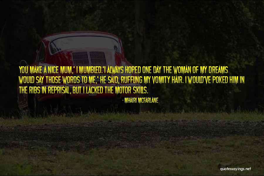 I Love My Mum Quotes By Mhairi McFarlane I Love My Mum Quotes By Mhairi McFarlane