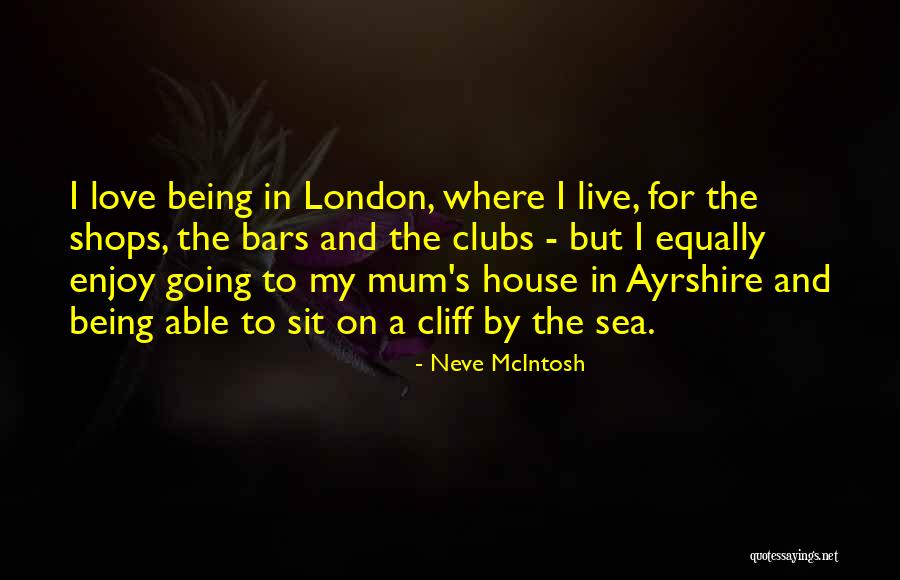 I Love My Mum Quotes By Neve McIntosh I Love My Mum Quotes By Neve McIntosh