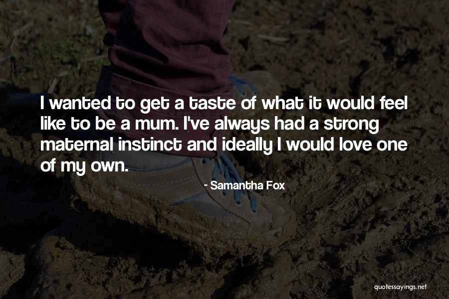 I Love My Mum Quotes By Samantha Fox I Love My Mum Quotes By Samantha Fox