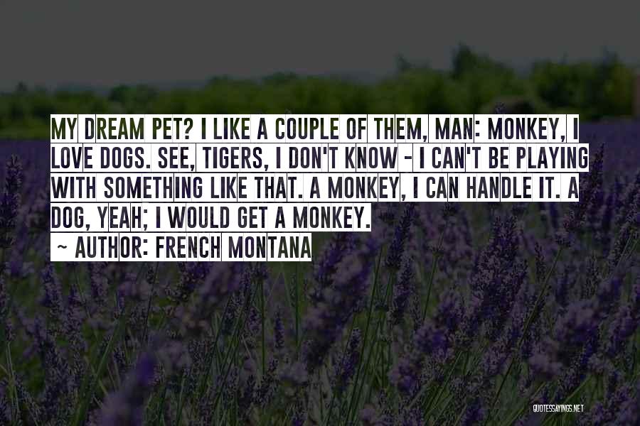 I Love My Pet Dog Quotes By French Montana
