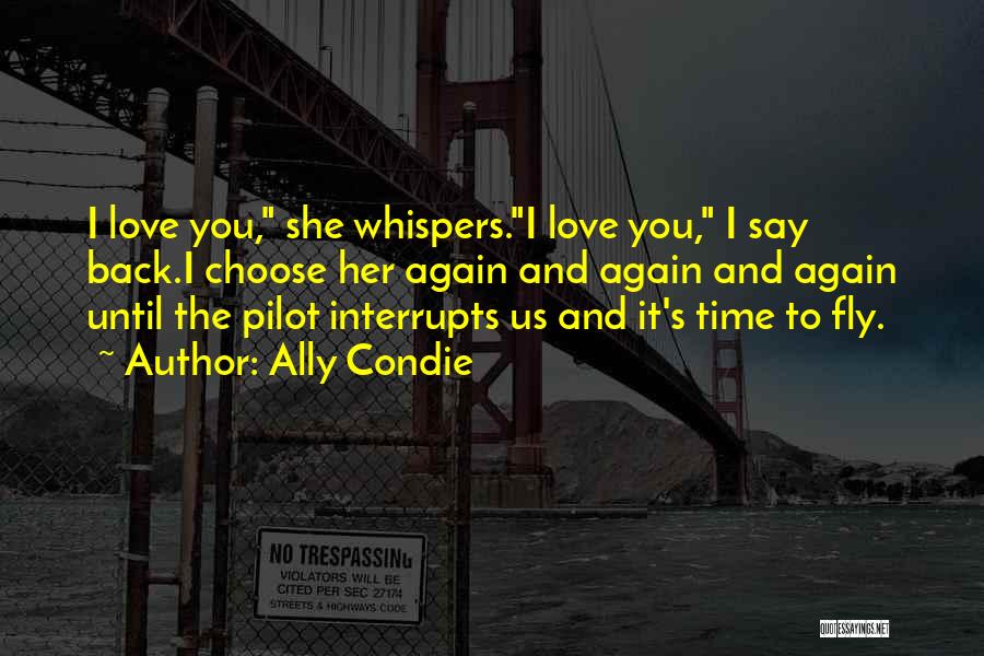 I Love My Pilot Quotes By Ally Condie