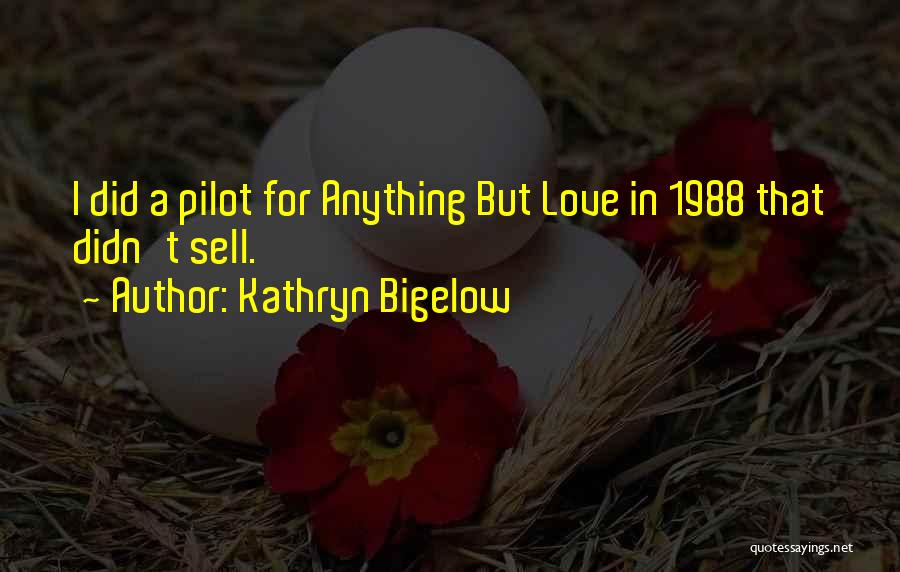 I Love My Pilot Quotes By Kathryn Bigelow