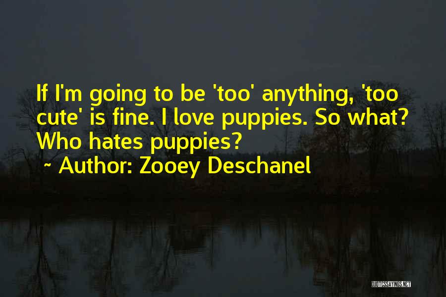 I Love My Puppies Quotes By Zooey Deschanel