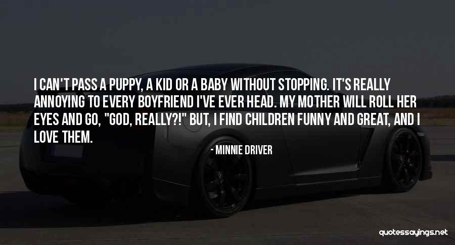 I Love My Puppy Quotes By Minnie Driver