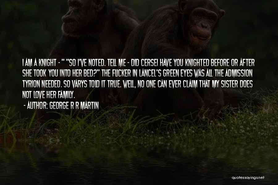 I Love My Sister Quotes By George R R Martin