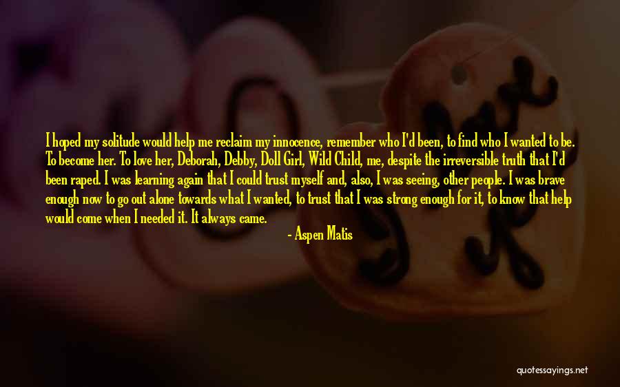 I Love My Solitude Quotes By Aspen Matis I Love My Solitude Quotes By Aspen Matis