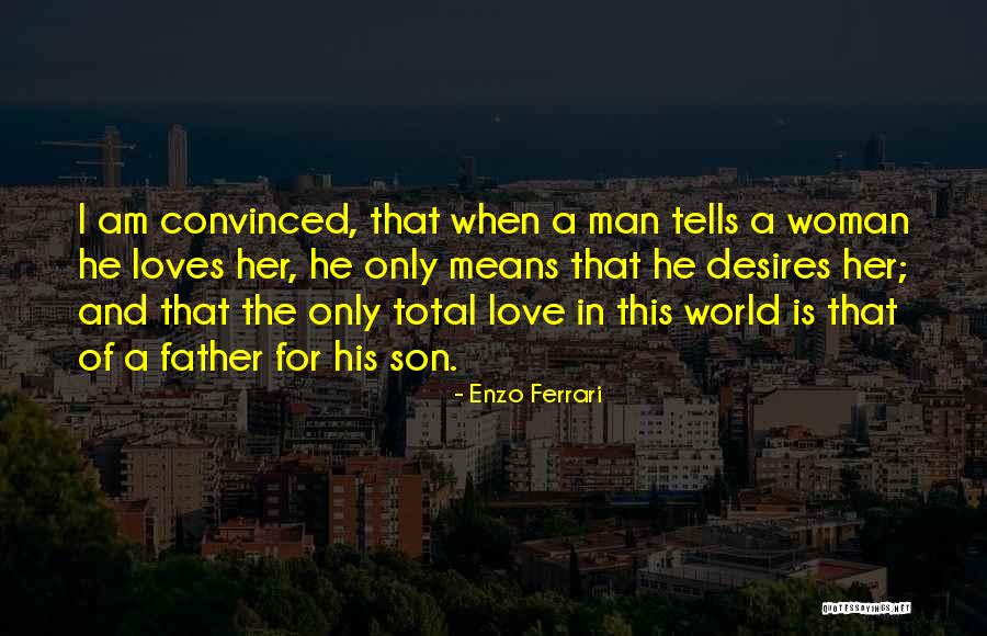 I Love My Son And His Father Quotes By Enzo Ferrari I Love My Son And His Father Quotes By Enzo Ferrari