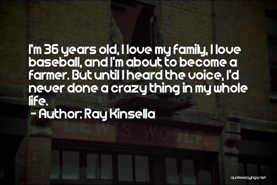 I Love My Whole Family Quotes By Ray Kinsella