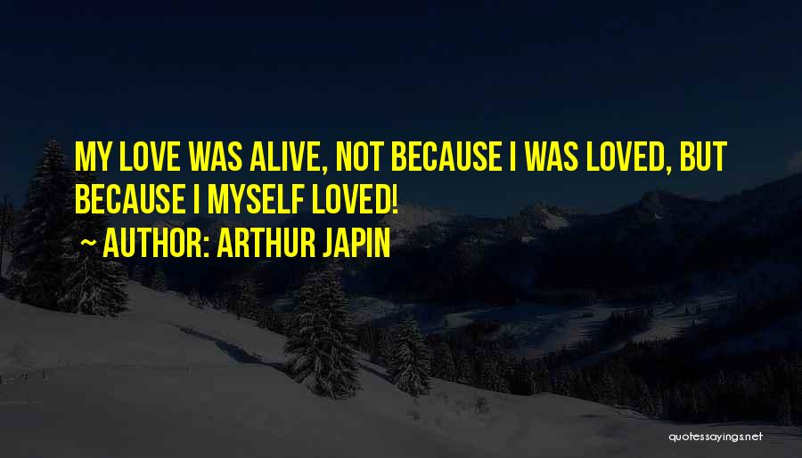 I Love Myself Because Quotes By Arthur Japin