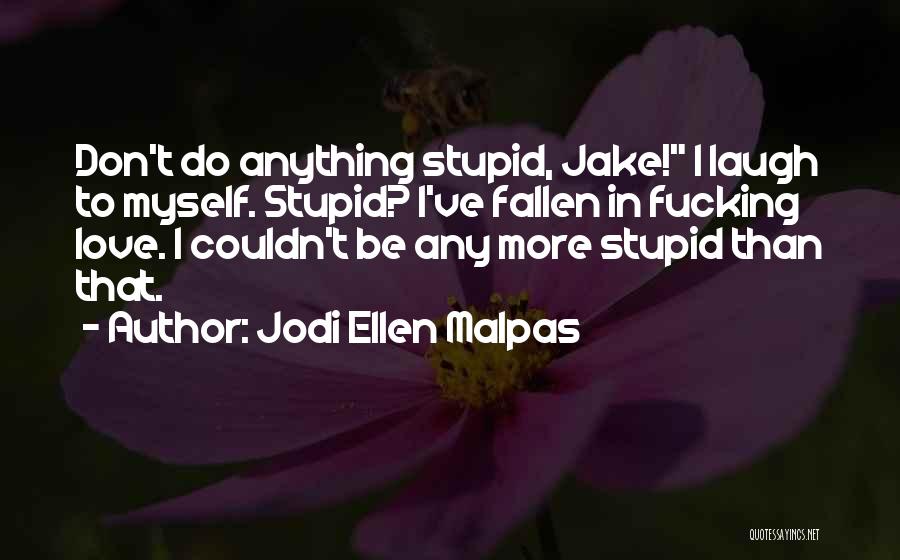 I Love Myself More Than Anything Quotes By Jodi Ellen Malpas