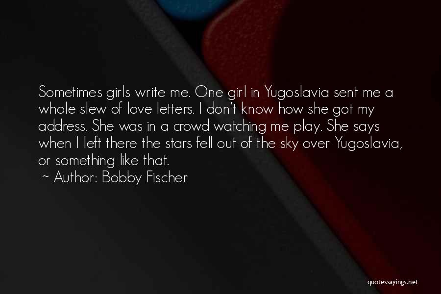 I Love One Girl Quotes By Bobby Fischer