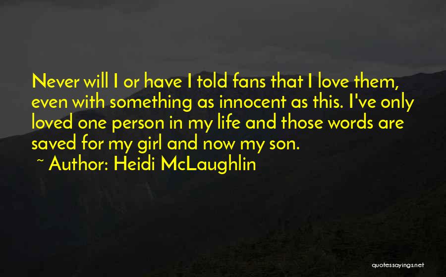 I Love One Girl Quotes By Heidi McLaughlin