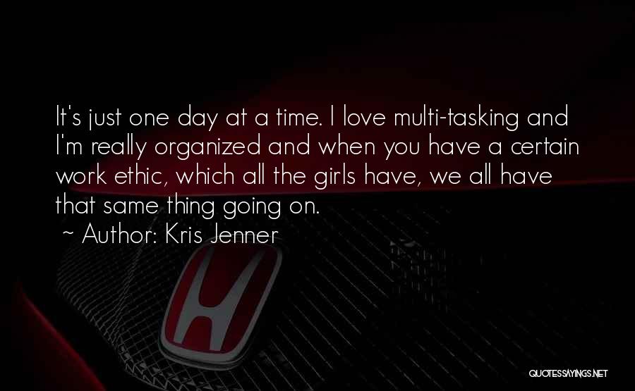 I Love One Girl Quotes By Kris Jenner