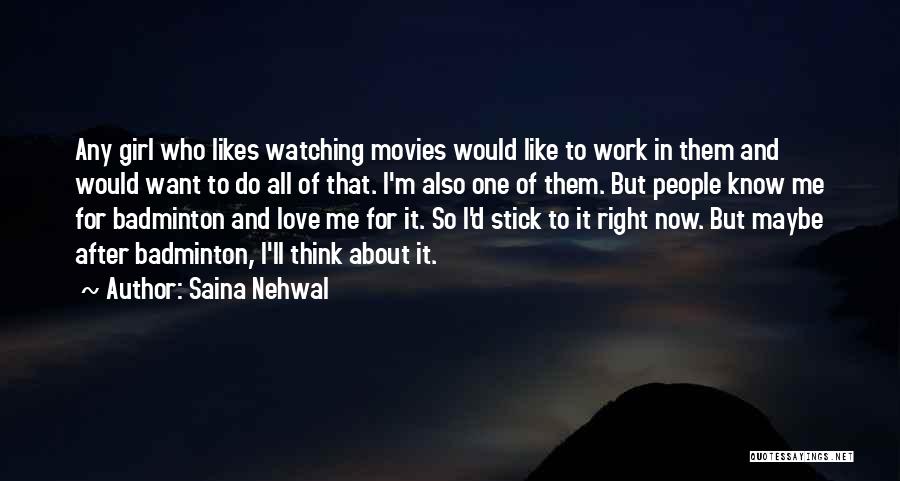 I Love One Girl Quotes By Saina Nehwal