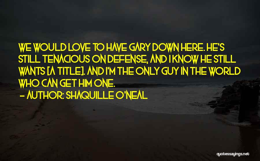 I Love Only Him Quotes By Shaquille O'Neal