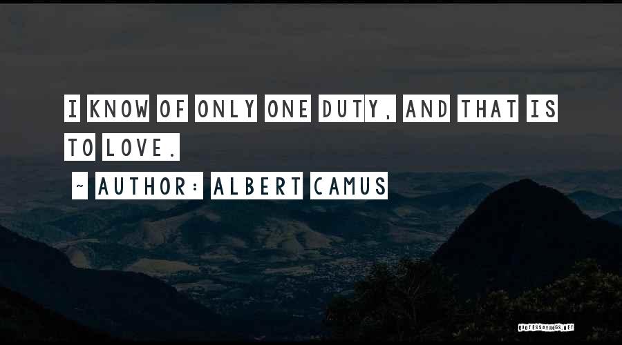 I Love Only One Quotes By Albert Camus