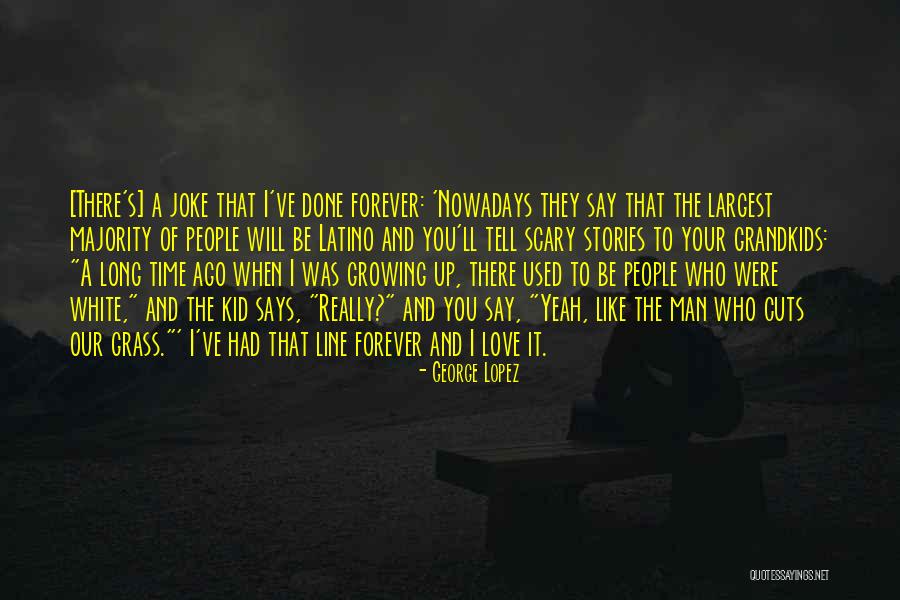 I Love Our Quotes By George Lopez I Love Our Quotes By George Lopez