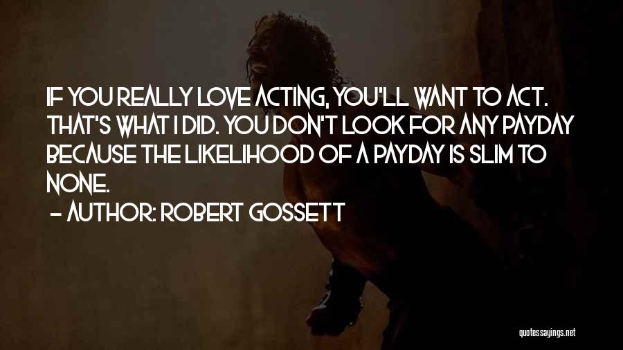 I Love Payday Quotes By Robert Gossett