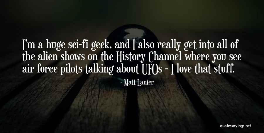 I Love Pilots Quotes By Matt Lanter I Love Pilots Quotes By Matt Lanter