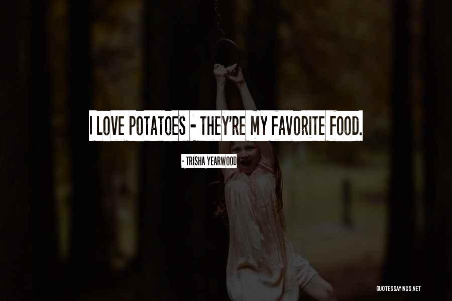 I Love Potatoes Quotes By Trisha Yearwood