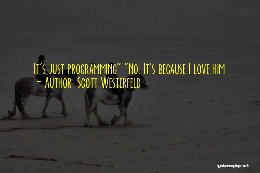 I Love Programming Quotes By Scott Westerfeld