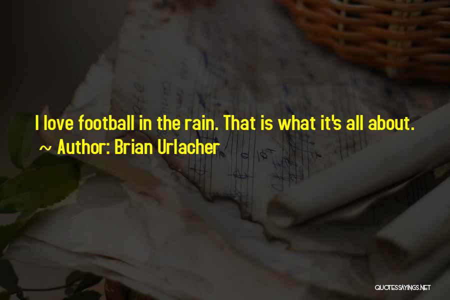 I Love Rain Quotes By Brian Urlacher