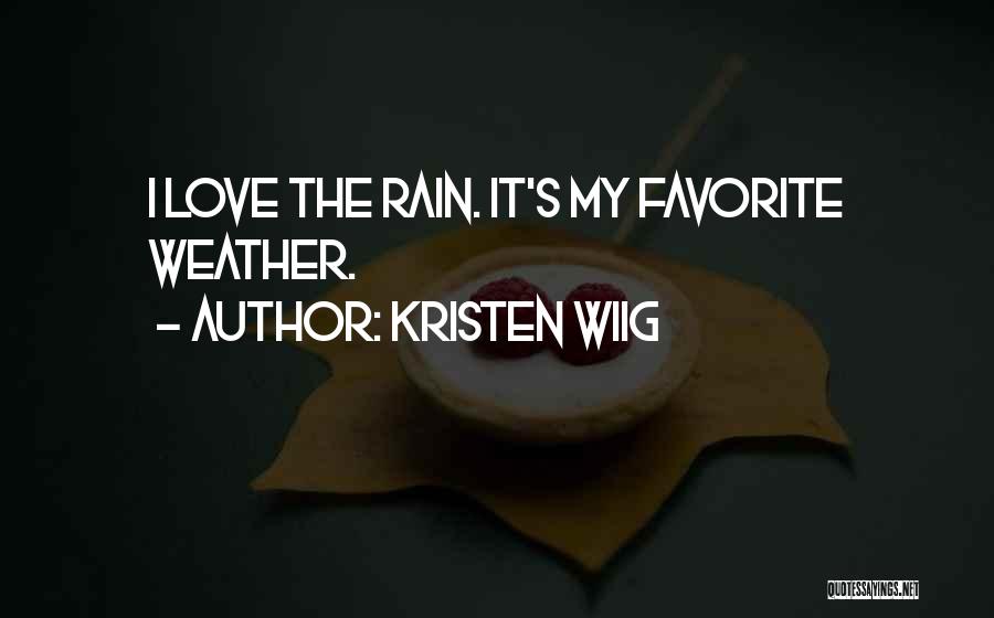 I Love Rain Quotes By Kristen Wiig