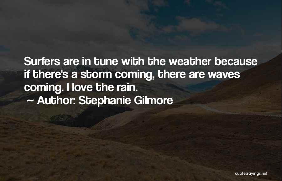 I Love Rain Quotes By Stephanie Gilmore