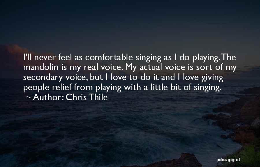 I Love Singing Quotes By Chris Thile