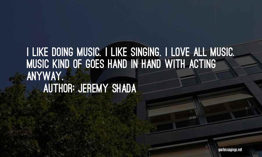 I Love Singing Quotes By Jeremy Shada