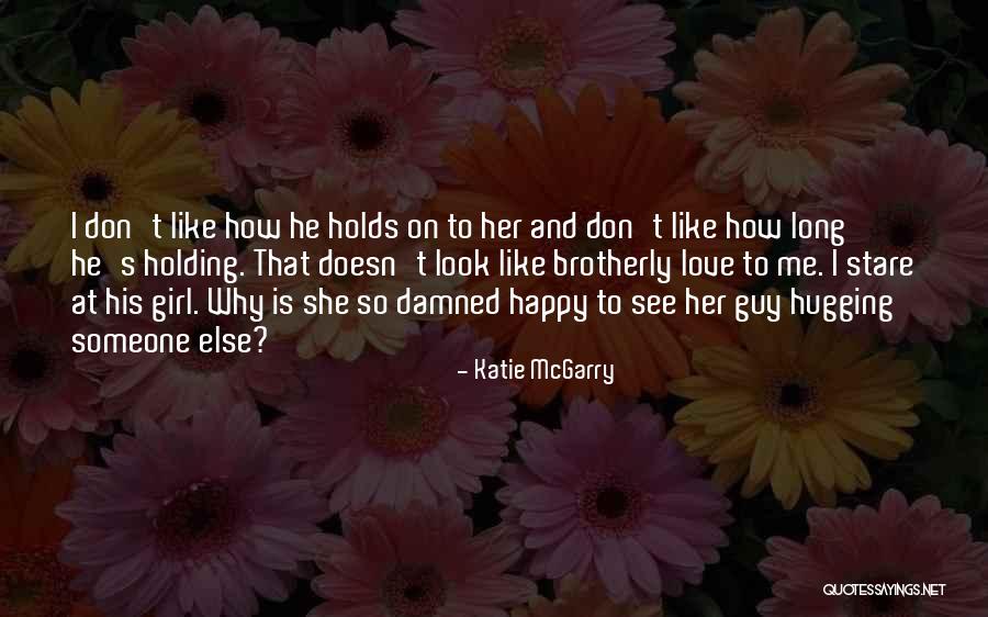 I Love Someone Else Quotes By Katie McGarry I Love Someone Else Quotes By Katie McGarry