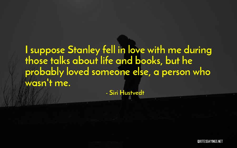 I Love Someone Else Quotes By Siri Hustvedt I Love Someone Else Quotes By Siri Hustvedt