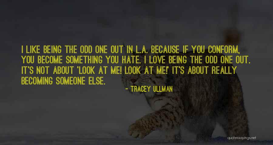 I Love Someone Else Quotes By Tracey Ullman I Love Someone Else Quotes By Tracey Ullman