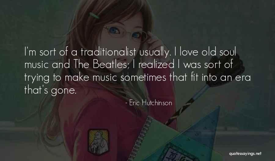 I Love Soul Music Quotes By Eric Hutchinson