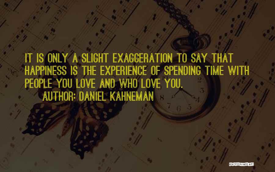 I Love Spending My Time With You Quotes By Daniel Kahneman