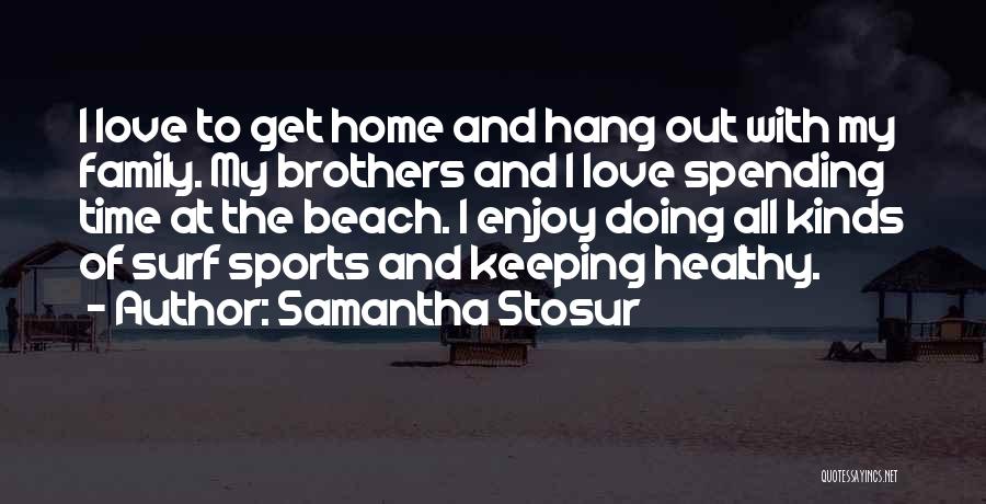 I Love Spending My Time With You Quotes By Samantha Stosur