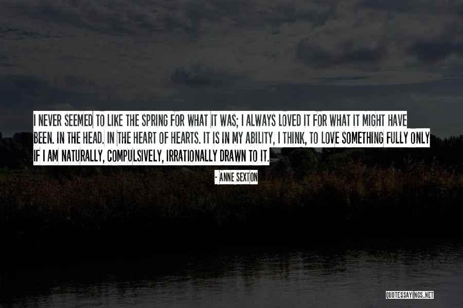 I Love Spring Quotes By Anne Sexton I Love Spring Quotes By Anne Sexton