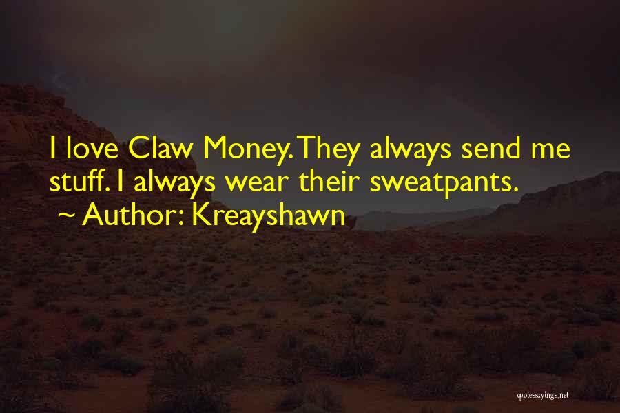 I Love Sweatpants Quotes By Kreayshawn