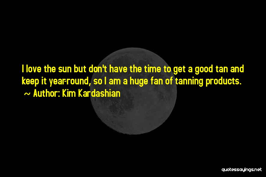 I Love Tanning Quotes By Kim Kardashian