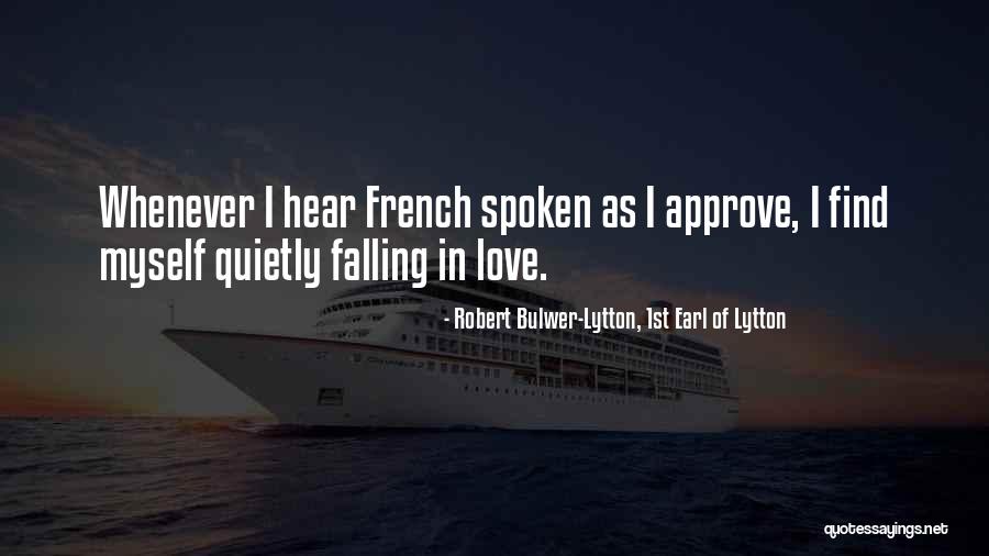 I Love The Earl Quotes By Robert Bulwer-Lytton, 1st Earl Of Lytton I Love The Earl Quotes By Robert Bulwer-Lytton, 1st Earl Of Lytton