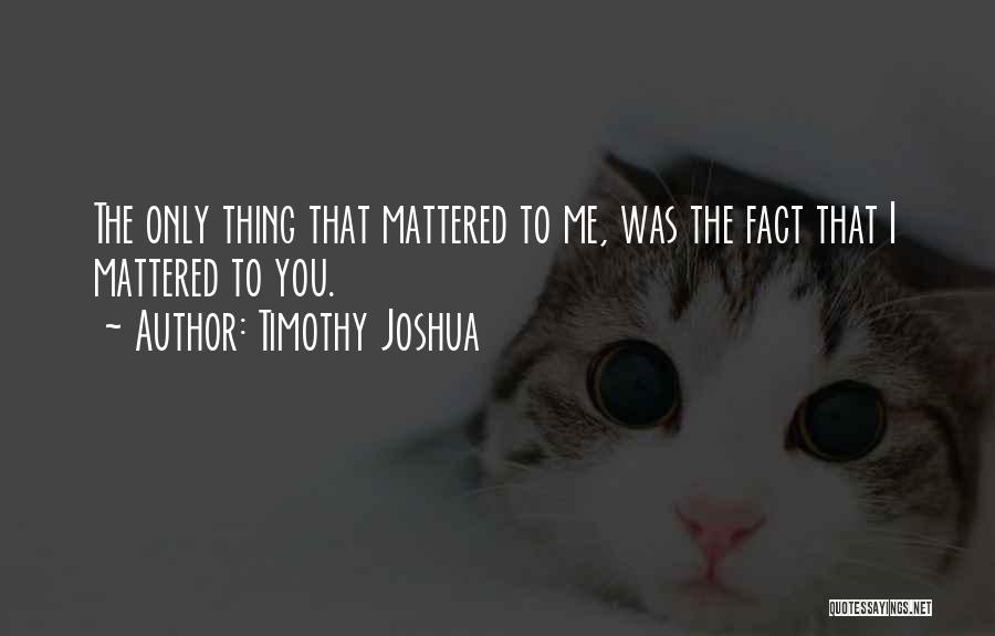 I Love The Fact That Quotes By Timothy Joshua