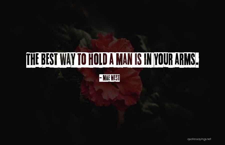 I Love The Way You Hold Me In Your Arms Quotes By Mae West