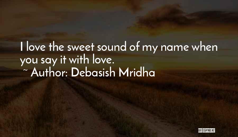 I Love The Way You Say My Name Quotes By Debasish Mridha