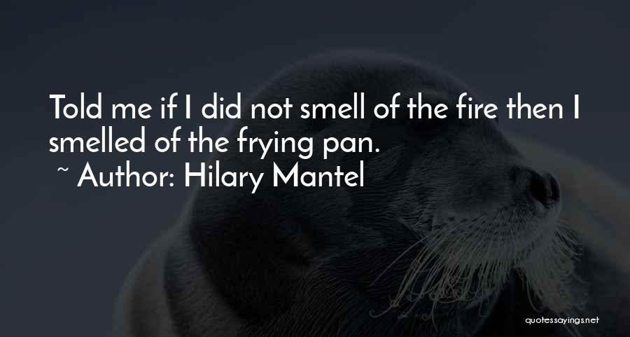 I Love The Way You Smell Quotes By Hilary Mantel