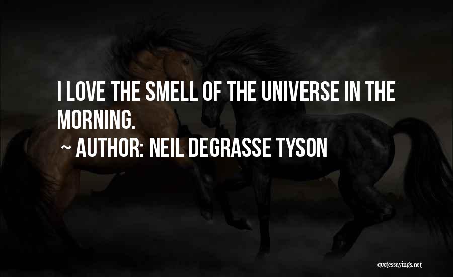 I Love The Way You Smell Quotes By Neil DeGrasse Tyson