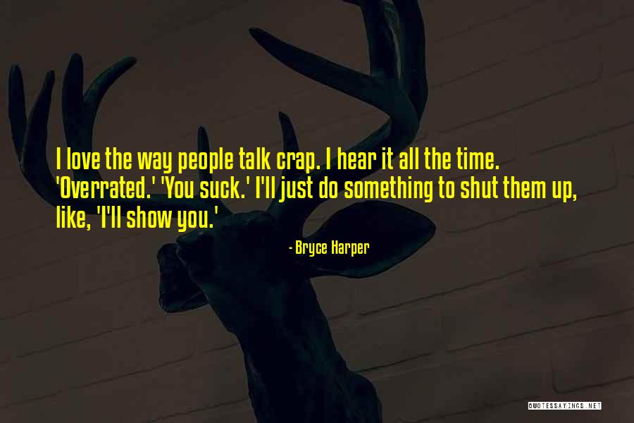 I Love The Way You Talk Quotes By Bryce Harper