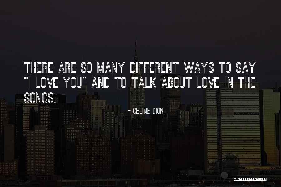 I Love The Way You Talk Quotes By Celine Dion