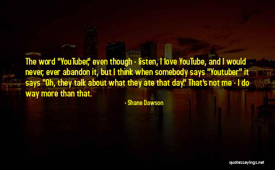 I Love The Way You Talk Quotes By Shane Dawson