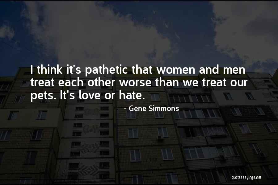 I Love The Way You Treat Me Quotes By Gene Simmons I Love The Way You Treat Me Quotes By Gene Simmons