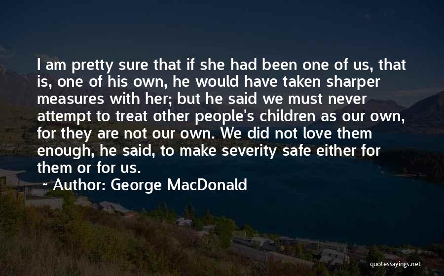 I Love The Way You Treat Me Quotes By George MacDonald